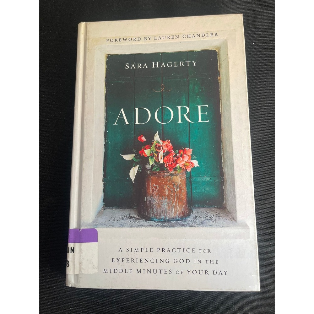 Adore A Simple Practice For Experiencing God In The Middle Minutes Of Your Day